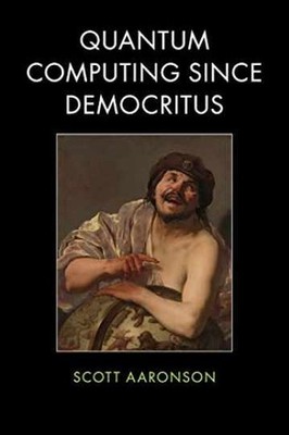 Quantum Computing Since Democritus - Paperback, by Aaronson Scott - Very Good