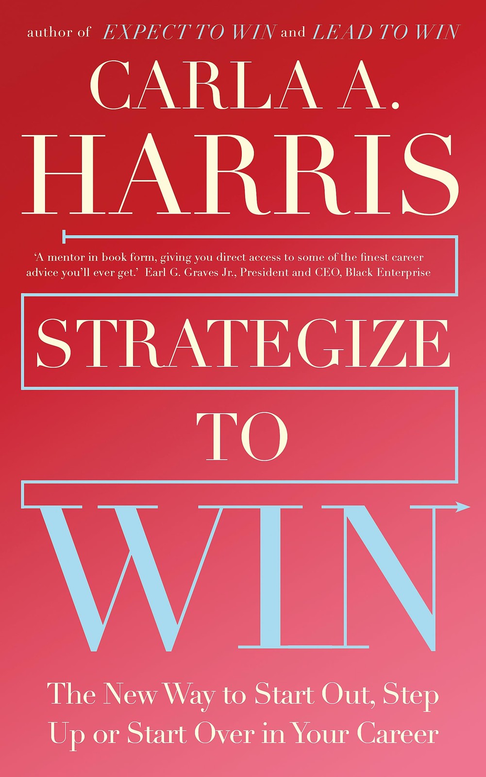 Strategize to Win: The New Way to Start Out, Step Up or Start Over in Your Career - Image 6