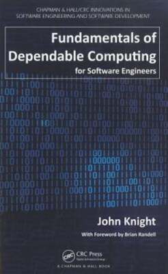 Fundamentals of Dependable Computing for Software Engineers by John Knight: New