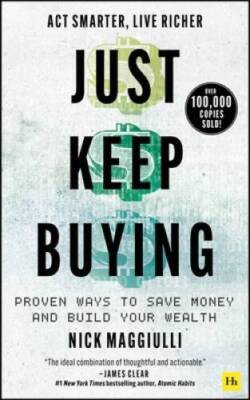 Just Keep Buying: Proven Ways to Save Money and Build Your Wealth - GOOD