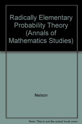 RADICALLY ELEMENTARY PROBABILITY THEORY. (AM-117) (ANNALS By Edward Nelson *VG+*