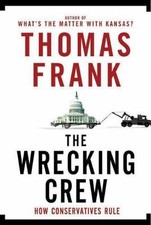The Wrecking Crew: How Conservatives Rule - Thomas Frank, 0805079882, hardcover