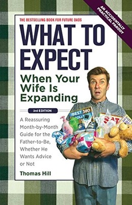 WHAT TO EXPECT WHEN YOUR WIFE IS EXPANDING: A REASSURING By Thomas Hill **NEW**