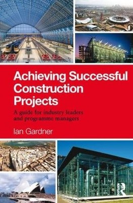 Achieving Successful Construction Projects by Ian Gardner - 9781138170711