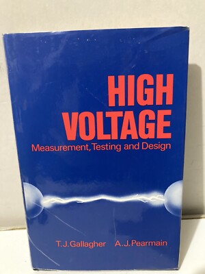 High Voltage : Measurement, Testing and Design by T. J. Gallagher and A. J..1983
