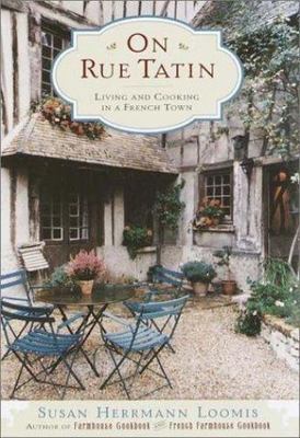 On Rue Tatin: Living and Cooking in a French Town Loomis, Susan Herrmann