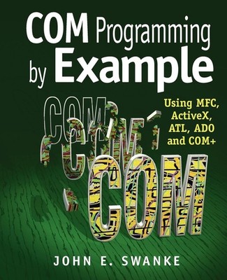 COM Programming by Example: Using MFC, ActiveX, ATL, ADO, and COM+ - paperba...