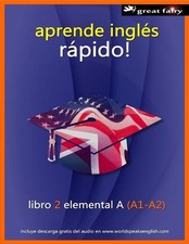 aprende ingles rapido: libro 2 elemental A (A1-A2) by Christopher Anthony Harris