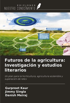 Gurpreet Kaur (u. a.) | Futuros de la agricultura: Investigación y estudios...
