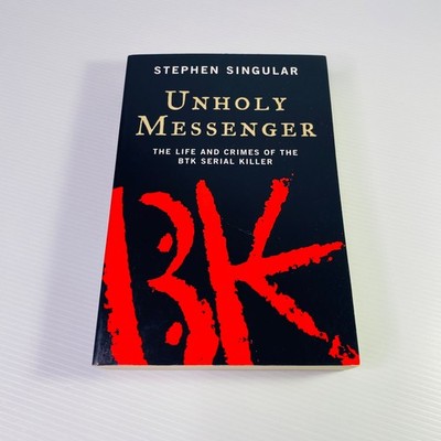 Unholy Messenger by Stephen Singular Life Crimes BTK Serial Killer Dennis Rader