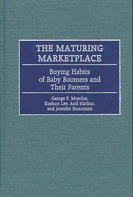 Moschis - Maturing Marketplace  Buying Habits of Baby Boomers and Thei - X555z