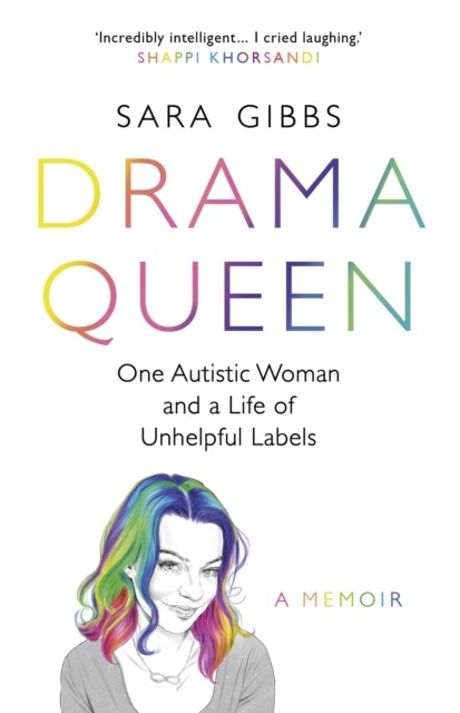 Drama Queen: One Autistic Woman and a Life of Unhelpful Labels - Image 4