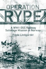 Operation Rype: A WWII OSS Railway Sabotage Mission in Norway by