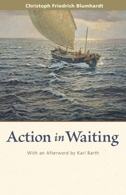 Action in Waiting - paperback Blumhardt, Christoph Friedrich|Clapp, Rodney