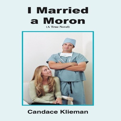 I Married a Moron: (A True Novel) by Candace Klieman Hardcover Au