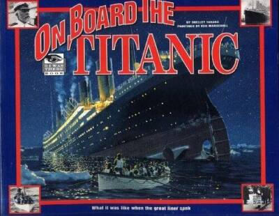 ON BOARD THE TITANIC by Shelley Tanaka, paintings by Ken Marschall (1997  - GOOD