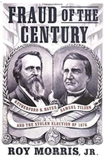 Fraud of the Century : Rutherford B. Hayes, Samuel Tilden, and th
