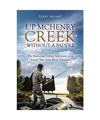 Up McHenry Creek Without a Paddle: The Bodacious Fishing Adventures of a Simple 