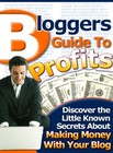 Bloggers Guide to Profits: Discover the Little Known Secrets About... (EBook)