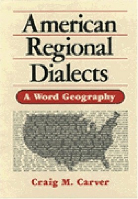 AMERICAN REGIONAL DIALECTS: A WORD GEOGRAPHY By Craig M. Carver **Excellent**