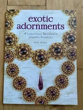 Exotic Adornments : 18 Luxurious Beadwork Jewelry Projects by Kelly Wiese Book