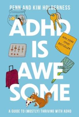 ADHD Is Awesome: A Guide to (Mostly) Thriving with ADHD by Penn Holderness: Used