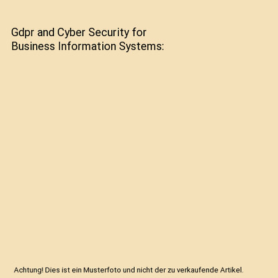 Gdpr and Cyber Security for Business Information Systems, Antoni Gobeo, Connor F