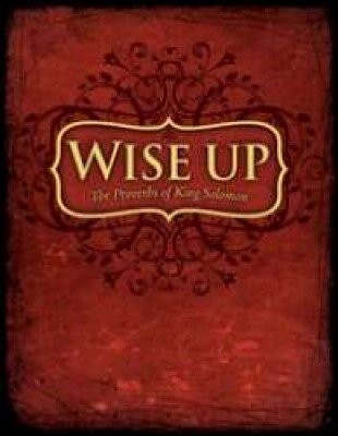 WISE UP WISDOM IN PROVERBS By Unknown