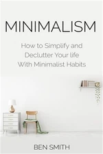 Minimalism: How to Simplify and Declutter Your Life with Minimalist Habits (Pape
