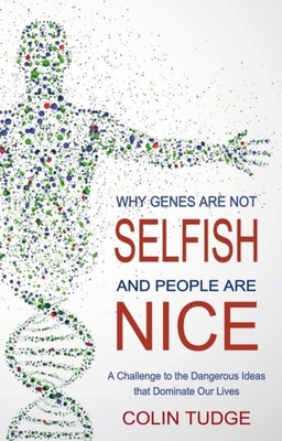 Why Genes Are Not Selfish and People Are Nice by Colin Tudge PAPERBACK