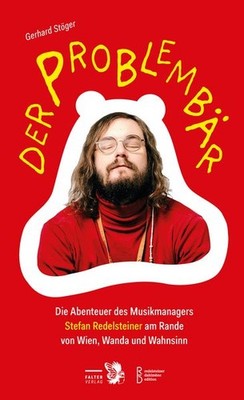 Der Problembär Die Abenteuer des Musikmanagers Stefan Redelsteiner am Rande v...
