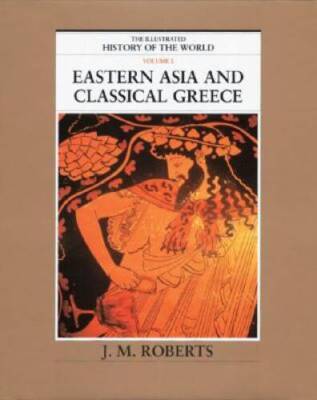 Eastern Asia and Classical Greece (The Illustrated History of the World,  - GOOD