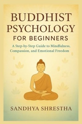 BUDDHIST PSYCHOLOGY FOR BEGINNERS (Path of the Still Mi - paperback NEW Sandhya