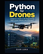Python for Drones: A Beginner's Guide to UAV Programming, Flight Control, Sensor