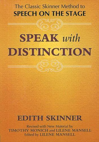 Speak with Distinction : The Classic Skinner Method to Speech on the Stage by...