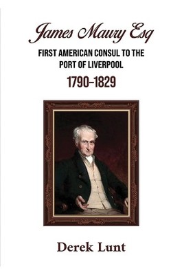 James Maury Esq First American Consul to the Port of Liverpoo... - 9781398406834