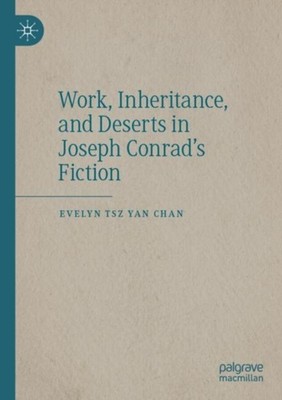 Chan - Work Inheritance and Deserts in Joseph Conrad's Fiction - New - X555z
