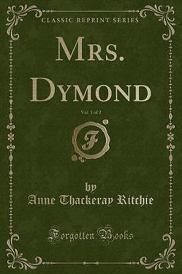 Mrs Dymond, Vol 1 of 2 Classic Reprint, Anne Thack