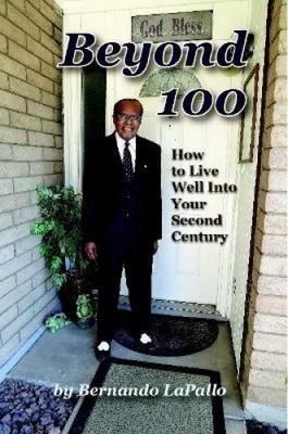 Beyond 100: How To Live Well Into Your Second Century by Lapallo, Bernando