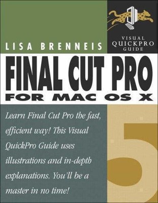 Final Cut Pro 5 for Mac OS X: Visual QuickPro Guide - Brenneis, Lisa