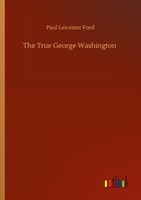 The True George Washington Paul Leicester Ford