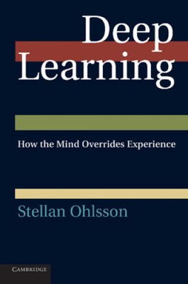 Deep Learning: How the Mind Overrides Experience by Stellan Ohlsson