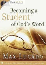 Becoming a Student of God's Word (Max on Life) by Max Lucado