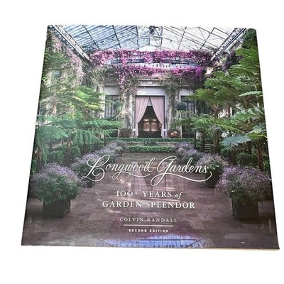 Longwood Gardens: 100+ Years of Garden Splendor Randall 2nd Edition HC DJ 2011