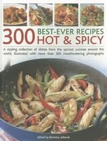 300 Best-Ever Recipes: Hot & Spicy: A Sizzling Collection Of Dishes From The...