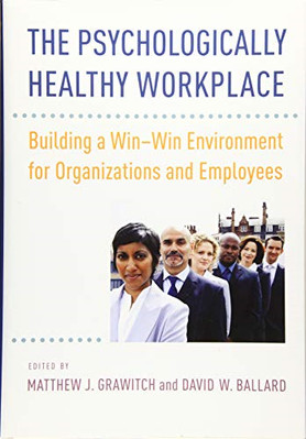 The Psychologically Healthy Workplace: Building a Win-W - HardBack NEW Matthew J