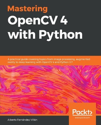 Alberto Fernández Villán Mastering OpenCV 4 with Python (Taschenbuch)