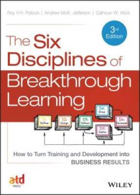 The Six Disciplines of Breakthrough Learning: How to Turn Training and De - GOOD