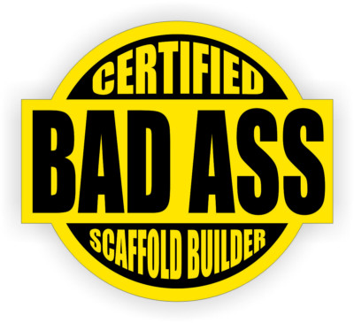 Certified Bad Ass Scaffold Builder Sticker Decal