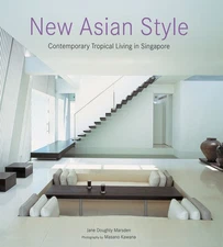 New Asian Style: Contemporary Tropical Living in Singapore